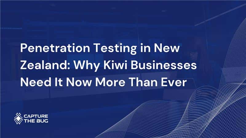Penetration Testing in New Zealand: Why Kiwi Businesses Need It Now More Than Ever