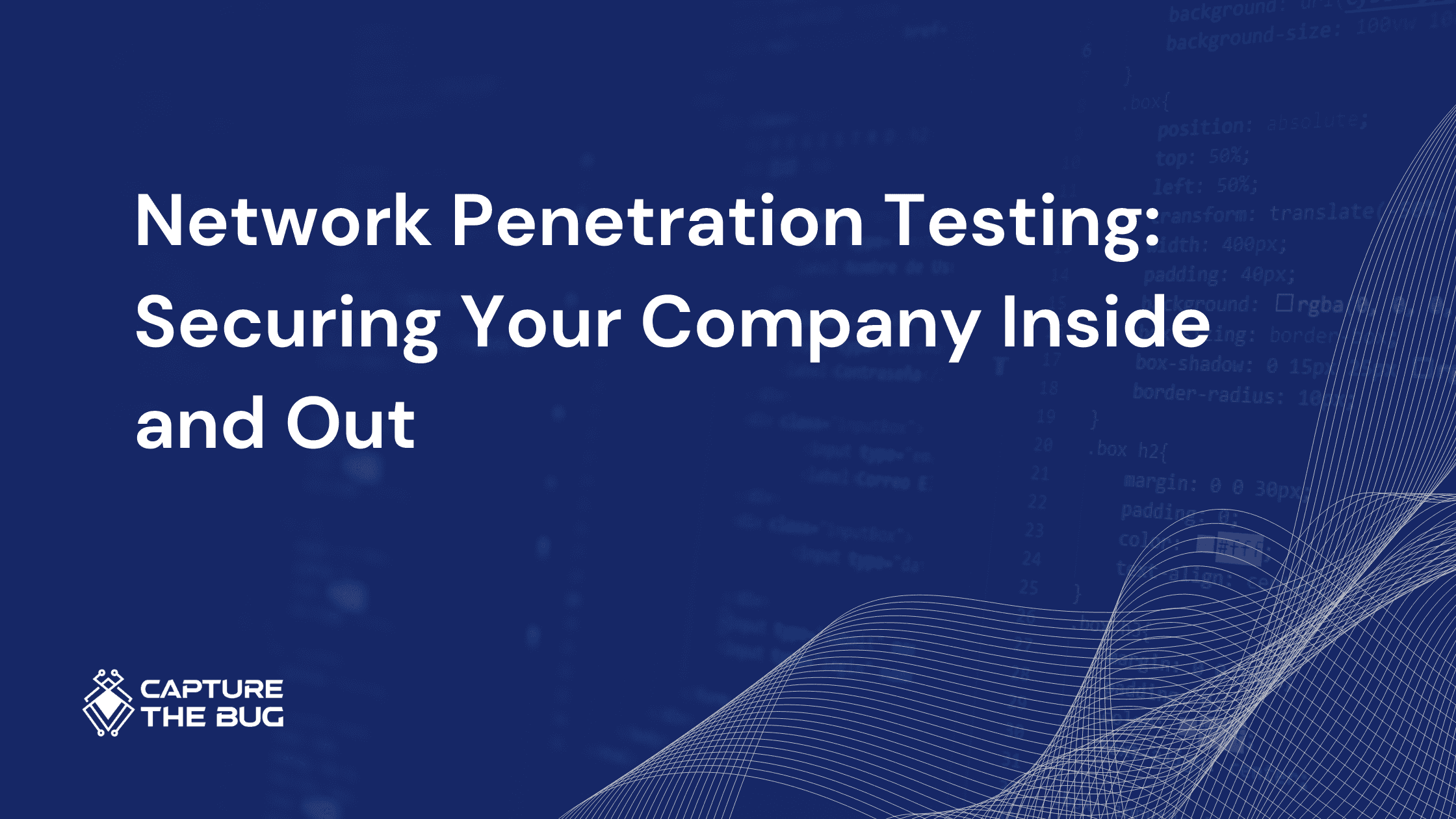 Network Penetration Testing: Securing Your Company Inside and Out
