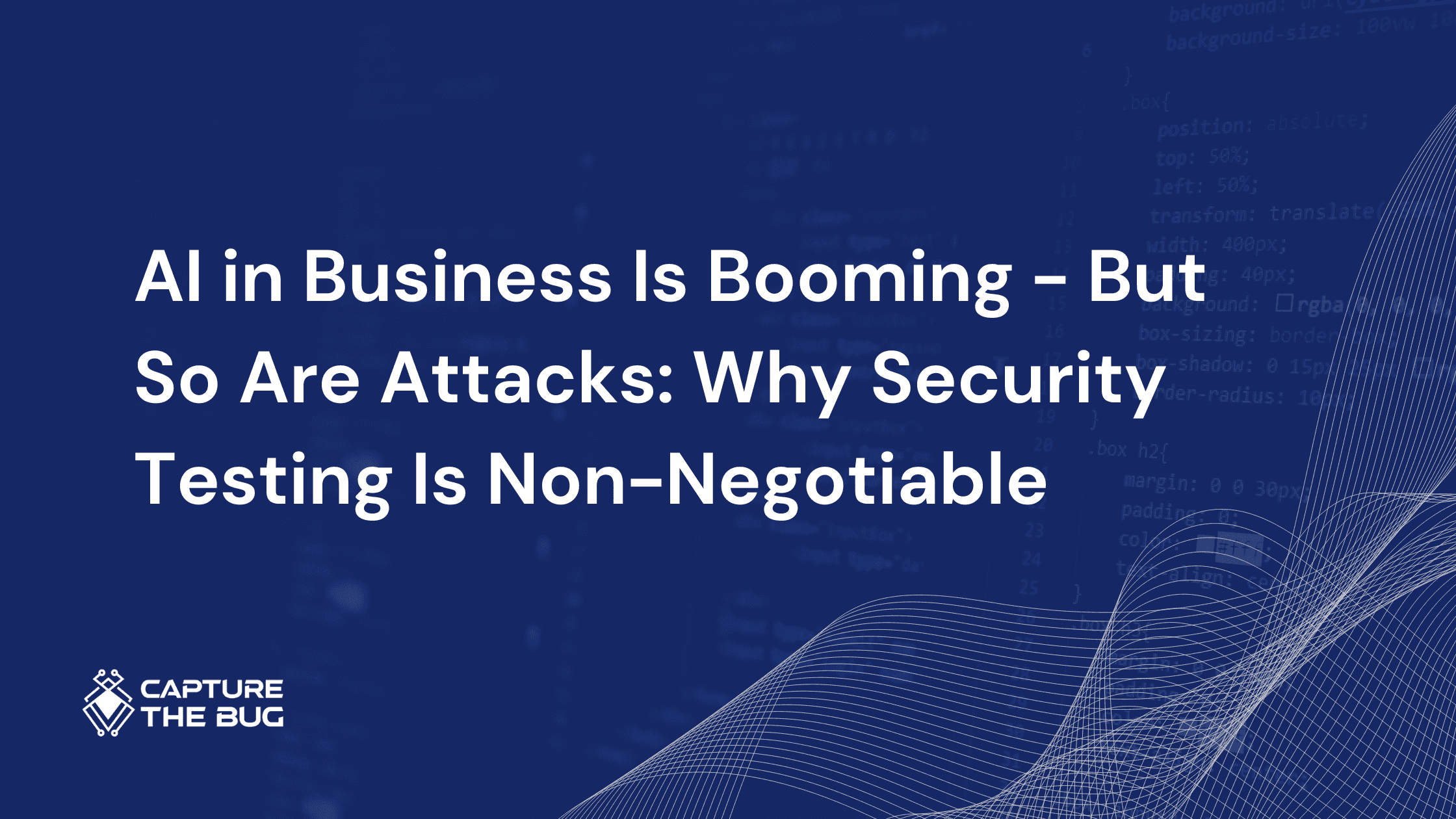 AI in Business Is Booming - But So Are Attacks: Why Security Testing Is Non-Negotiable