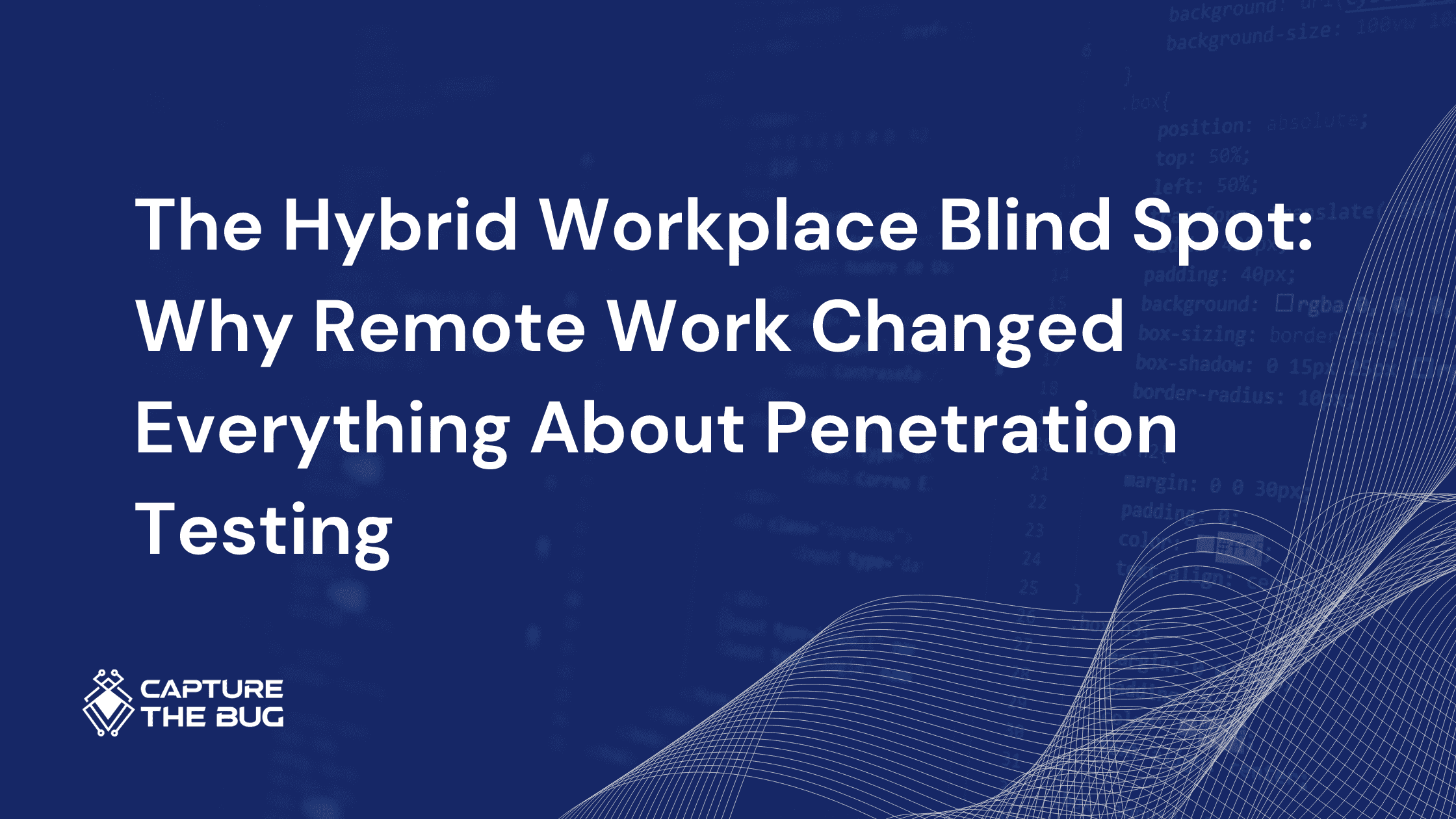 The Hybrid Workplace Blind Spot: Why Remote Work Changed Everything About Penetration Testing