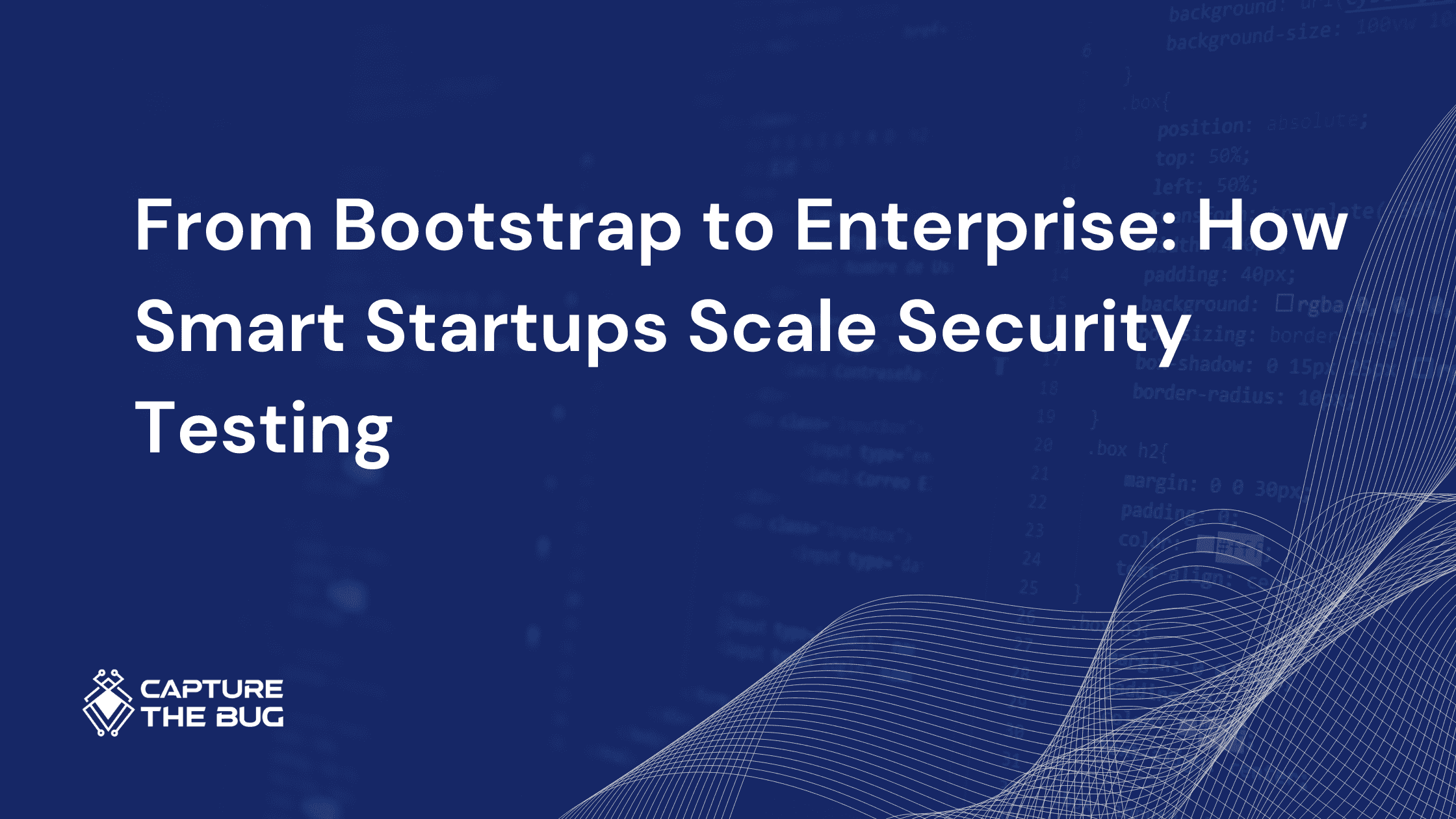 From Bootstrap to Enterprise: How Smart Startups Scale Security Testing