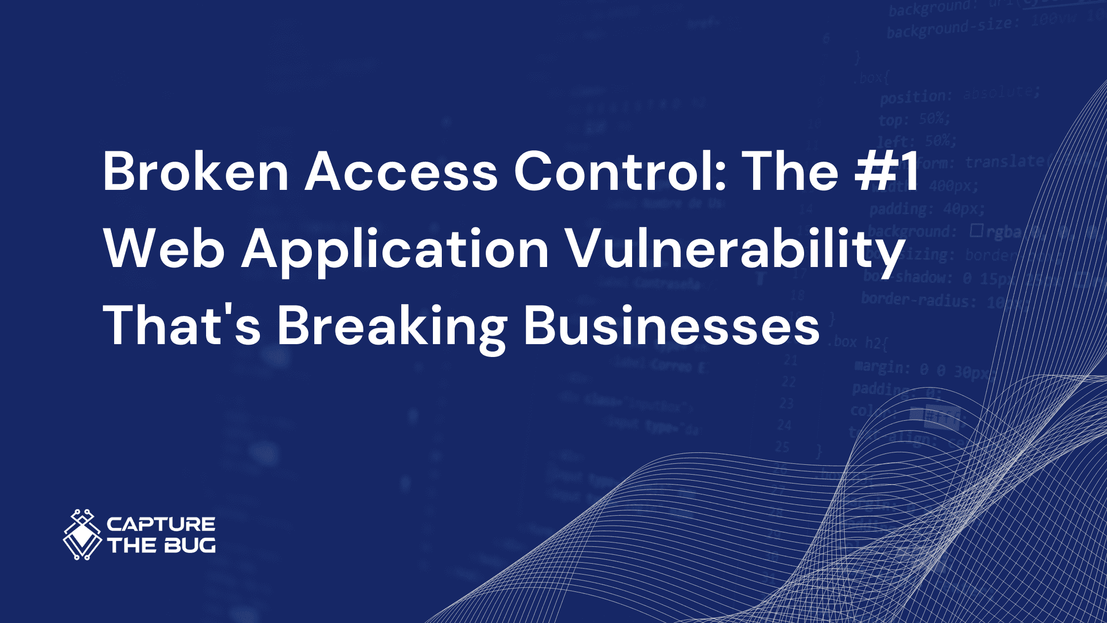 Broken Access Control - The #1 Web Application Vulnerability That&apos;s Breaking Businesses