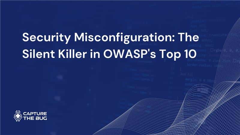 Security Misconfiguration: The Silent Killer in OWASP's Top 10 