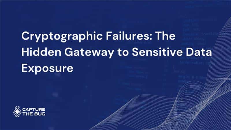 Cryptographic Failures: The Hidden Gateway to Sensitive Data Exposure 