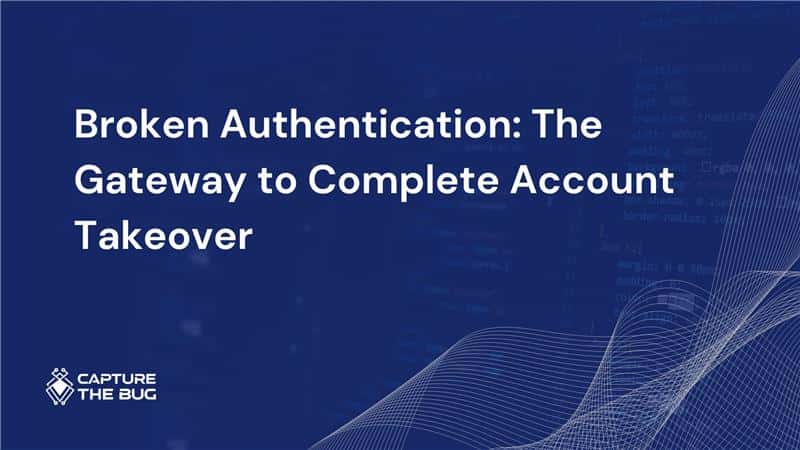 Broken Authentication: The Gateway to Complete Account Takeover
