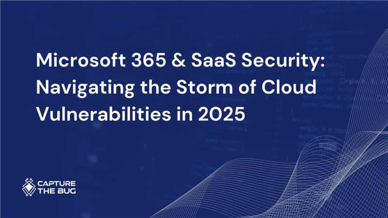 Microsoft 365 & SaaS Security: Navigating the Storm of Cloud Vulnerabilities in 2025