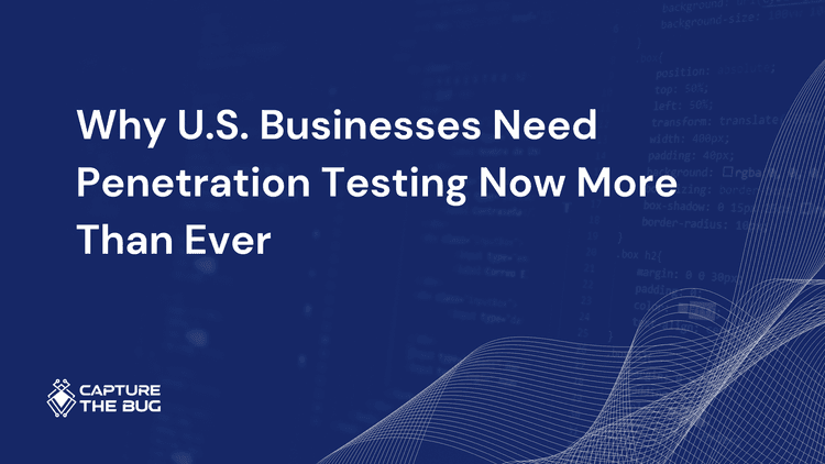 Why U.S. Businesses Need Penetration Testing Now More Than Ever