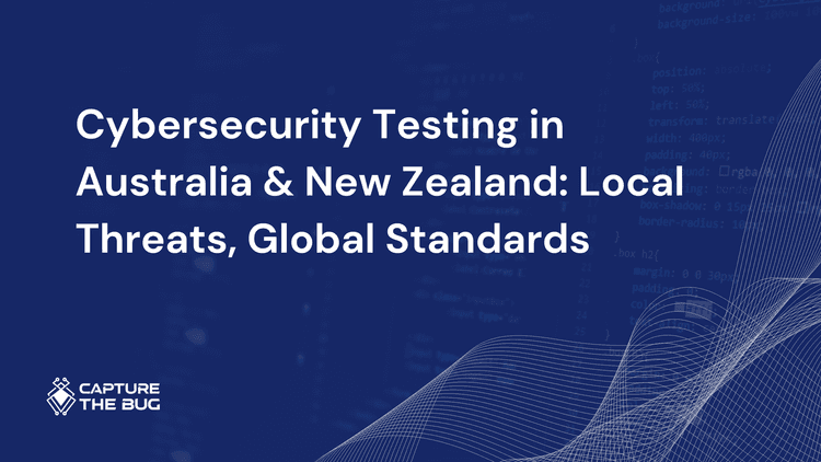 Cybersecurity Testing in Australia & New Zealand: Local Threats, Global Standards