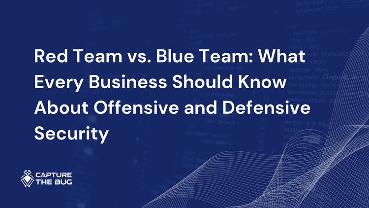 Red Team vs. Blue Team: What Every Business Should Know About Offensive and Defensive Security