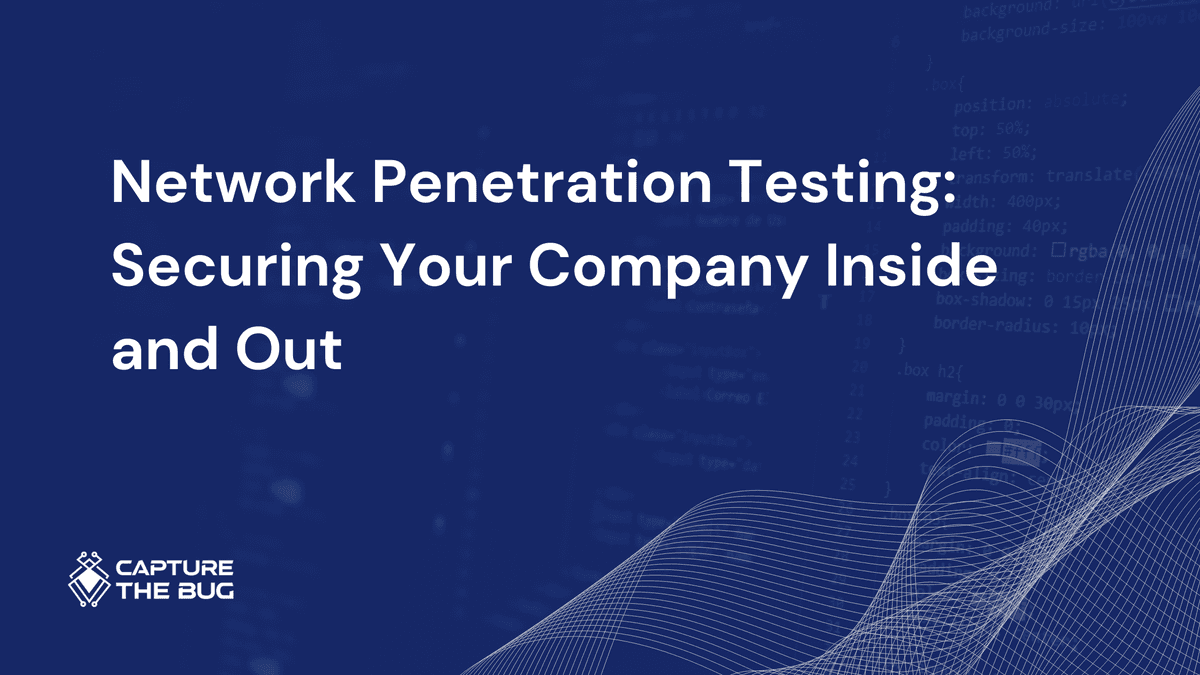 Network Penetration Testing: Securing Your Company Inside and Out