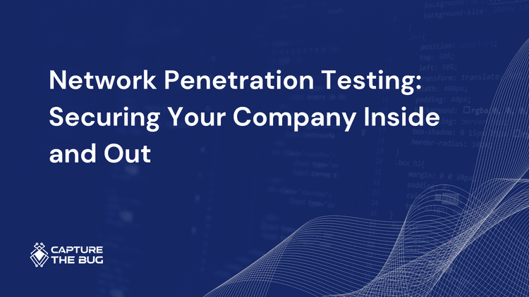Network Penetration Testing: Securing Your Company Inside and Out