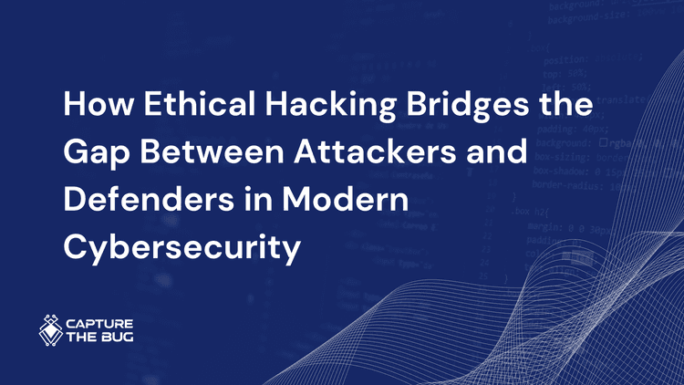 How Ethical Hacking Bridges the Gap Between Attackers and Defenders in Modern Cybersecurity