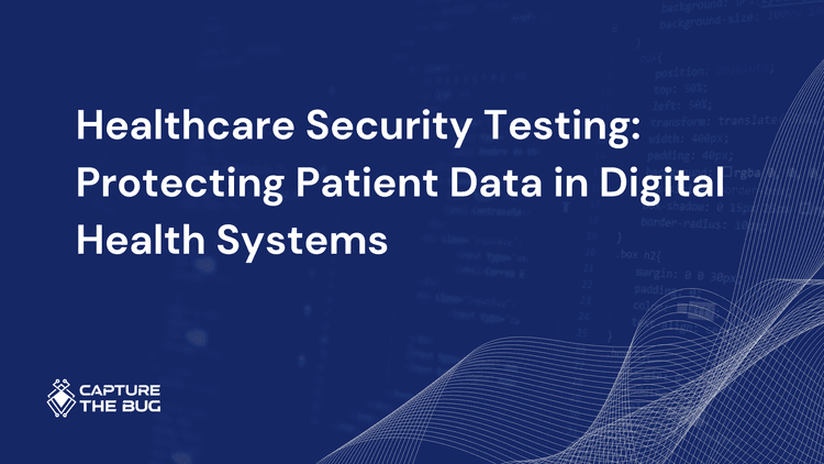 Healthcare Security Testing: Protecting Patient Data in Digital Health Systems