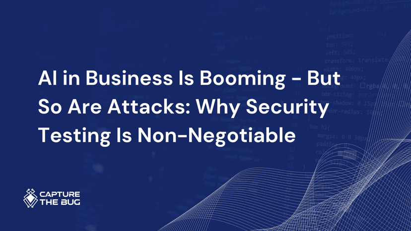 AI In Business Is Booming But So Are Attacks Why Security Testing Is Non Negotiable