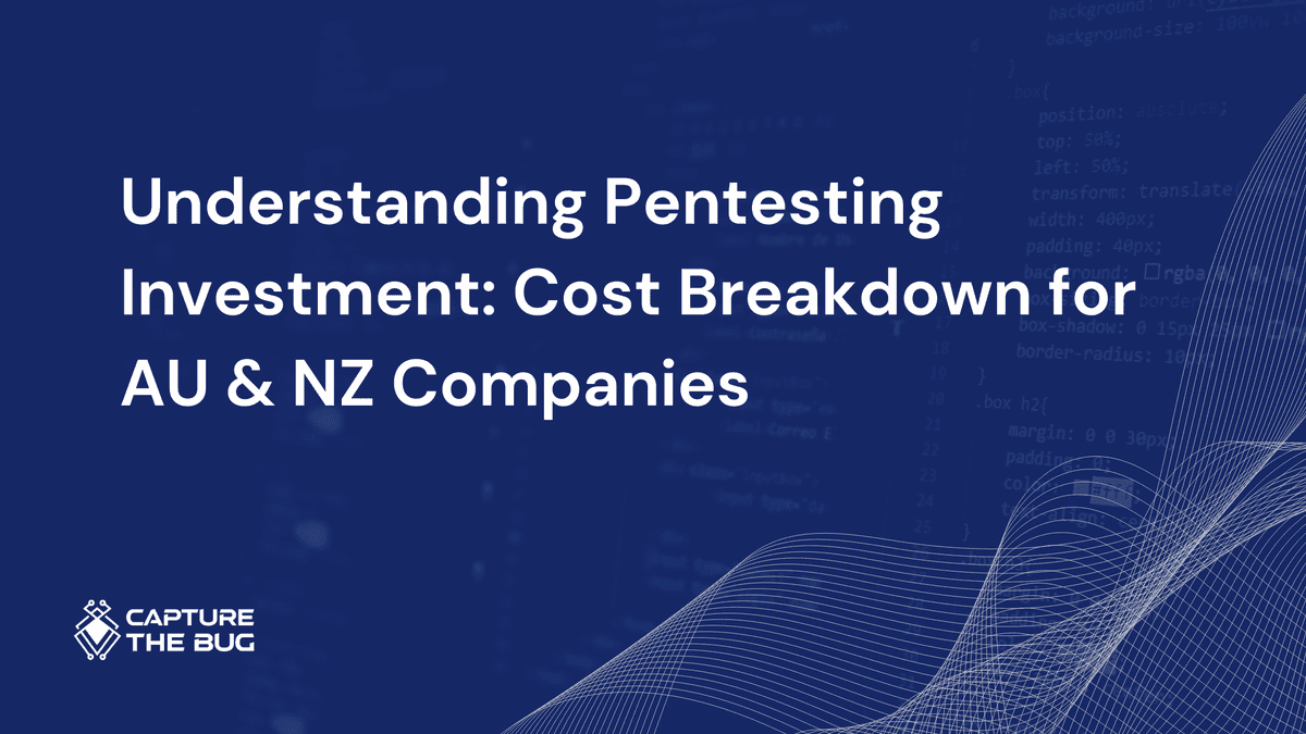 Understanding Pentesting Investment: Cost Breakdown for AU & NZ Companies