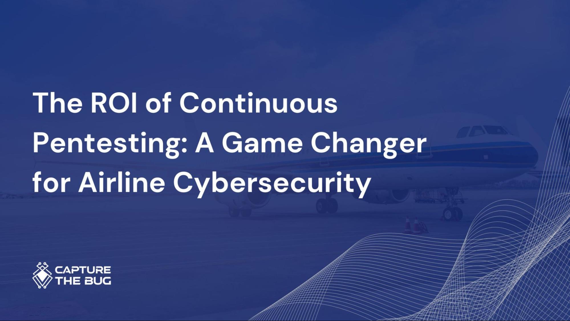 Why Airlines Need to Adopt Continuous Security Testing?