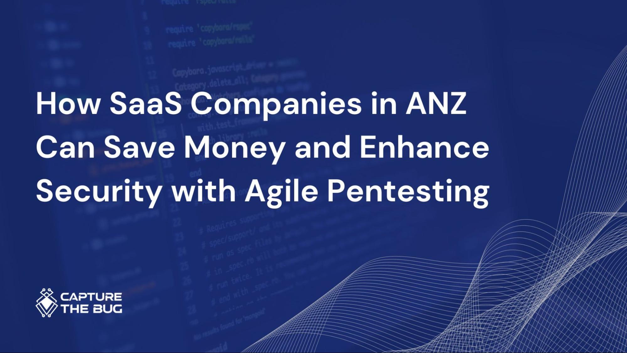 Why Fast Moving SaaS Companies in ANZ Should Adopt Agile Pentesting?
