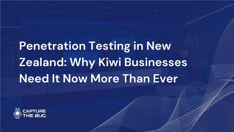 Penetration Testing in New Zealand: Why Kiwi Businesses Need It Now More Than Ever